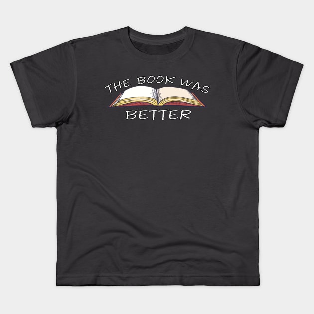 The Book Was Better Kids T-Shirt by GoingNerdy